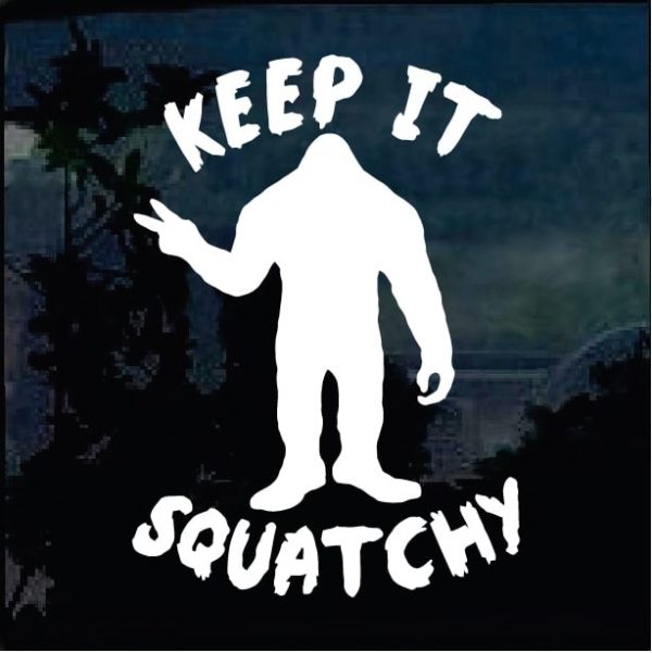 Keep It Squatchy Bigfoot Bigfoot Stickers And Decals For Cars And