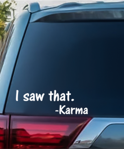 Karma I saw That window decal Sticker