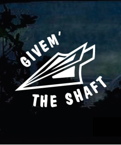Give em the Shaft Bow Hunting Window Decal Sticker