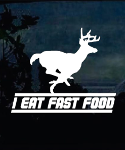 I eat fast food Deer Hunting Window Decal Sticker