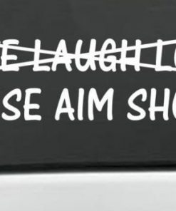 Raise Aim Shoot Window Decals - https://customstickershop.us/product-category/funny-window-decals/
