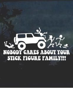 Nobody cares about your stick family jeep window decal sticker
