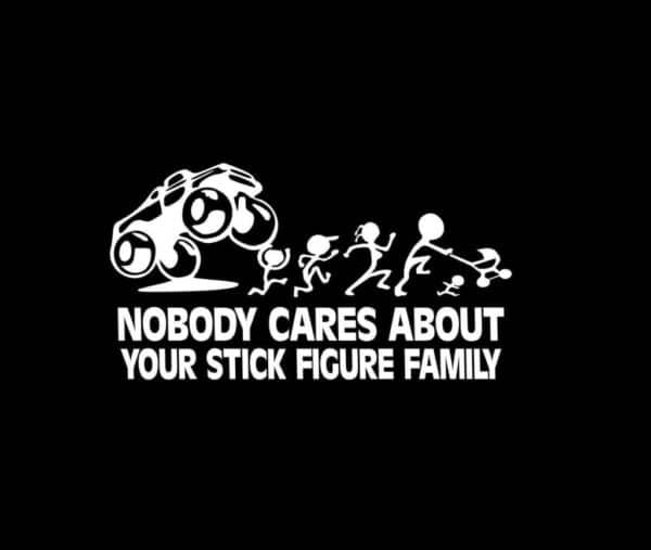 Nobody cares about your stick family Vinyl Decal Stickers ...