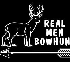 Real Men Bow Hunt Hunting Vinyl Decal Stickers