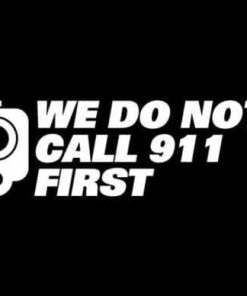 Do Not Call 911 First Funny Decals - https://customstickershop.us/product-category/funny-window-decals/