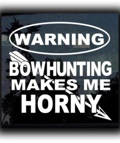 Bow Hunting makes me horny decal