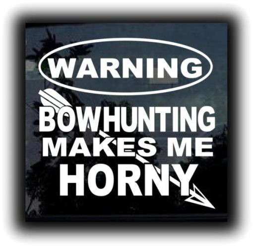 Bow Hunting makes me horny decal