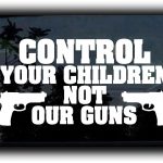 Control your children not our guns Truck Decal Sticker