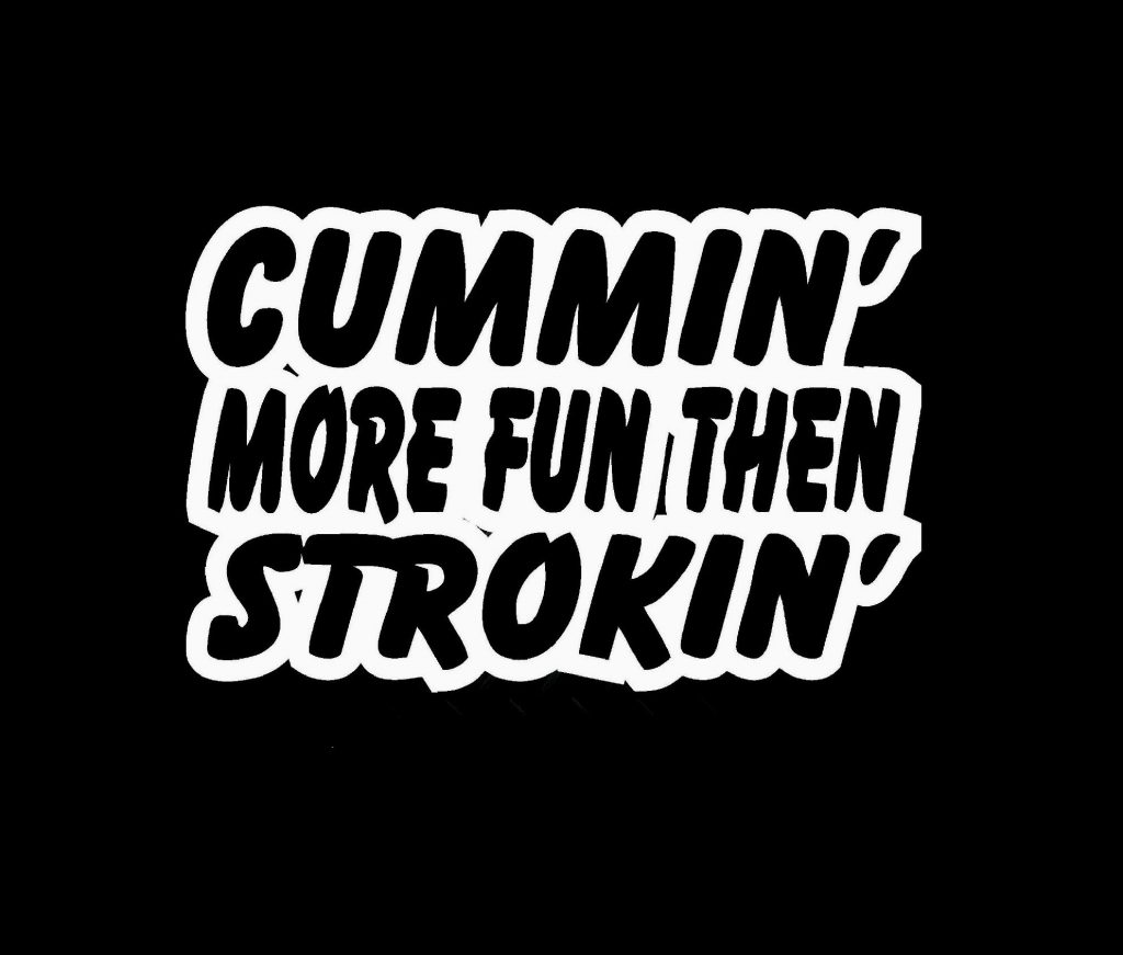 Cummin more than strokin decal - https://customstickershop.us/product-category/stickers-for-cars/