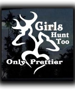 Girls Hunt Too Only Prettier decal
