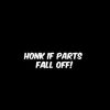 Honk if parts fall off Window Decal