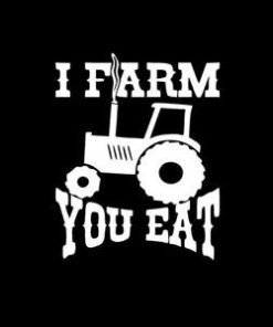I farm you eat Farming Window Decal
