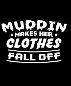 Muddin Makes Her Clothes Fall Off Decal - https://customstickershop.us/product-category/stickers-for-cars/