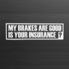 My Brakes are good is your Ins Decal - https://customstickershop.us/product-category/jdm-stickers/