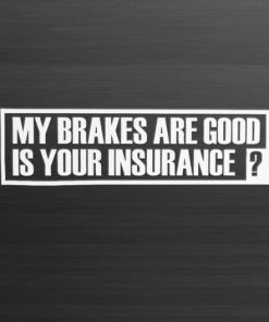 My Brakes are good is your Ins Decal - https://customstickershop.us/product-category/jdm-stickers/