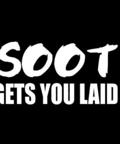 Soot gets you Laid Decal Sticker - https://customstickershop.us/product-category/stickers-for-cars/