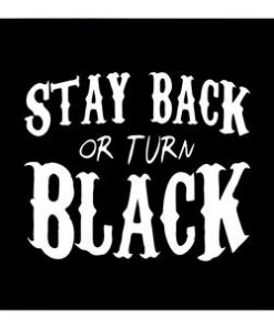 Stay back or turn black truck Decal