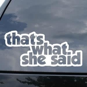 Thats what she said JDM Decal - https://customstickershop.us/product-category/jdm-stickers/
