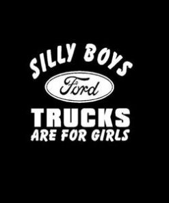 Silly Boys Ford trucks are for girls
