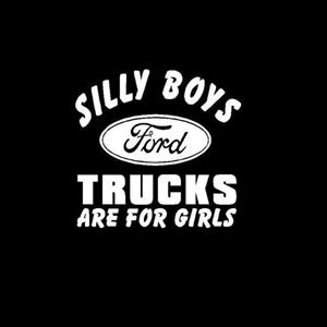 Silly Boys Ford trucks are for girls