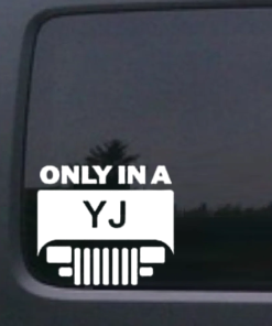 Only in a YJ Jeep - Jeep Wrangler Decals