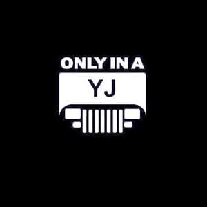 Only in a YJ Jeep Decals
