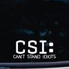 CSI Cant Stand Idiots Decal Sticker