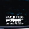 Say Hello to My Little Friend decal sticker