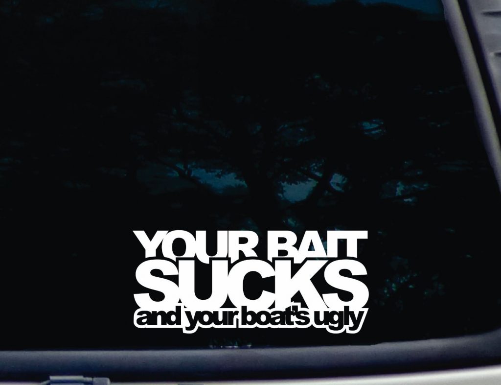 YOUR BAIT SUCKS and Your Boat's Ugly decal