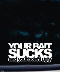 YOUR BAIT SUCKS and Your Boat's Ugly decal