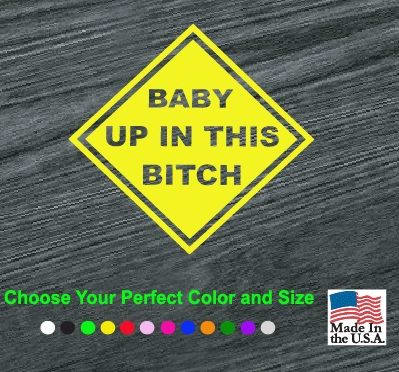 baby up in this bitch decal sticker