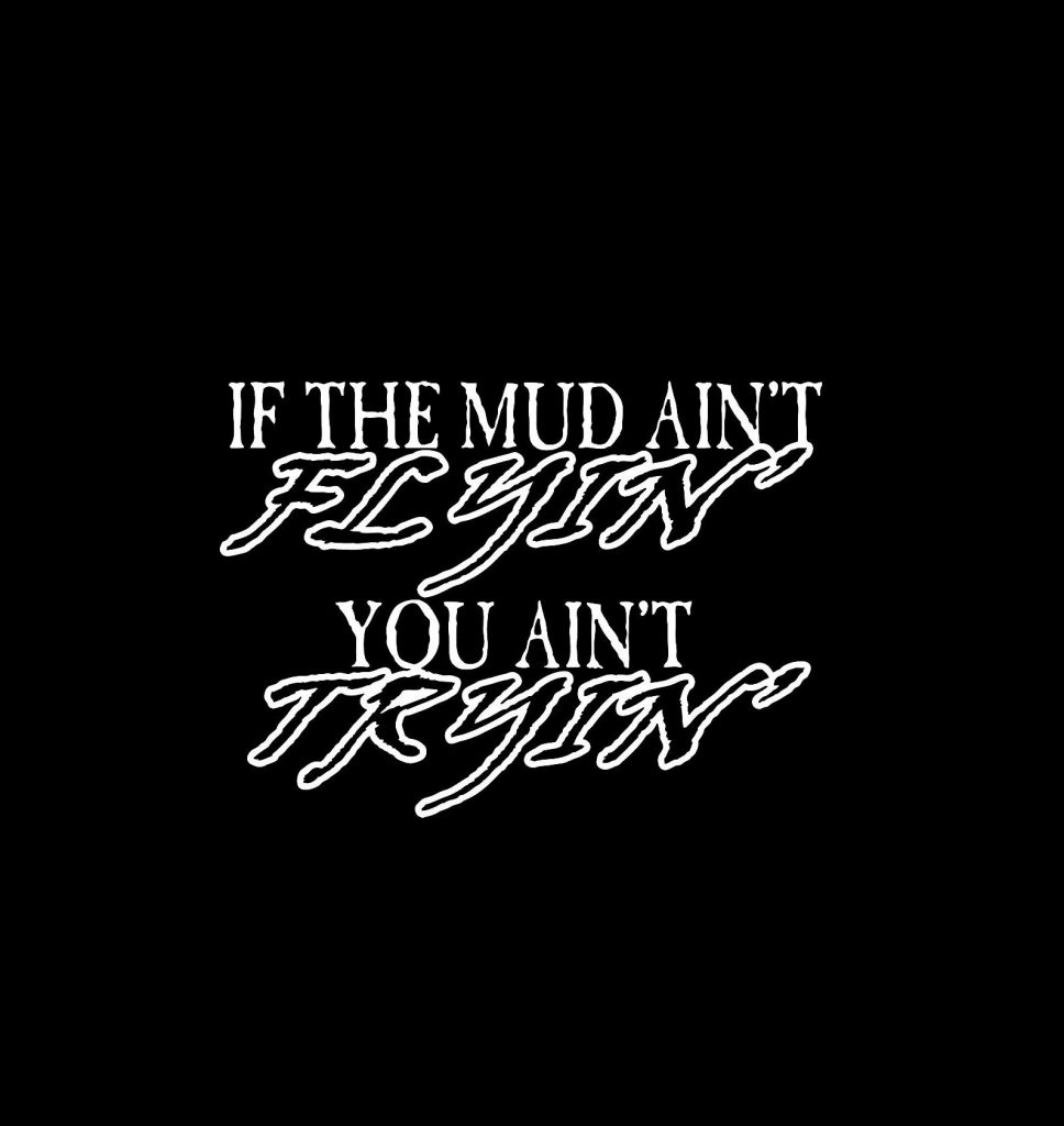 Mud aint Flying you aint trying decal sticker