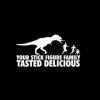 t rex your stick family was delicious decal sticker