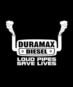 Duramax Diesel Loud Pipes Save Lives Decal
