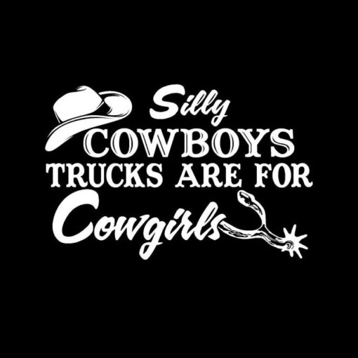 Silly Cowboys Trucks are for Cowgirls decal