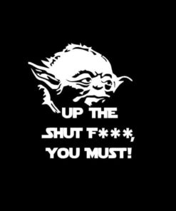 Yoda STFU Up the Shut fuck you must decal