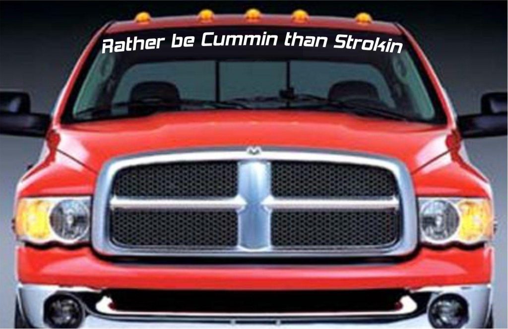 Rather be Cummin than strokin Windshield Decal