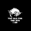 Yoda too old for this sith i am decal sticker