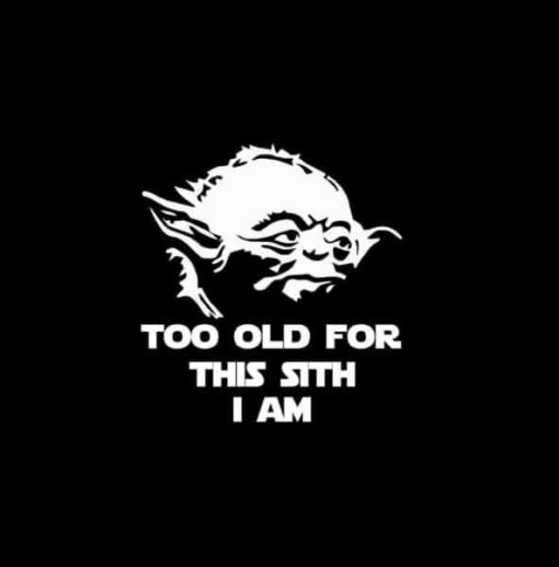 Yoda too old for this sith i am decal sticker