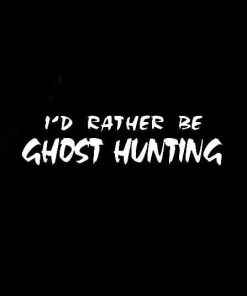 Id rather be ghost hunting decal sticker