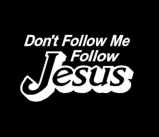 Dont Follow Me Follow Jesus Vinyl Decal Sticker