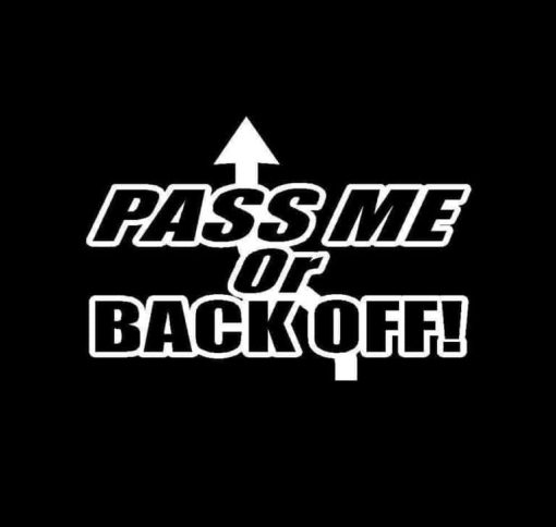 Pass Me Or Back Off Vinyl Decal Stickers