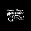 Silly Boys Fishin Is For Girls Vinyl Decal Stickers