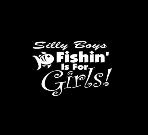 Silly Boys Fishin Is For Girls Vinyl Decal Stickers