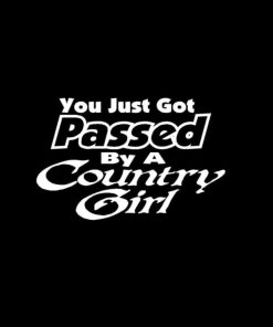 You Just Got Passed By A Country Girl Vinyl Decal Stickers