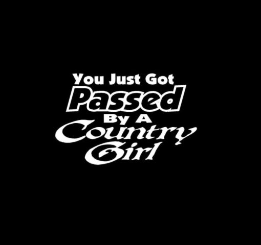 You Just Got Passed By A Country Girl Vinyl Decal Stickers