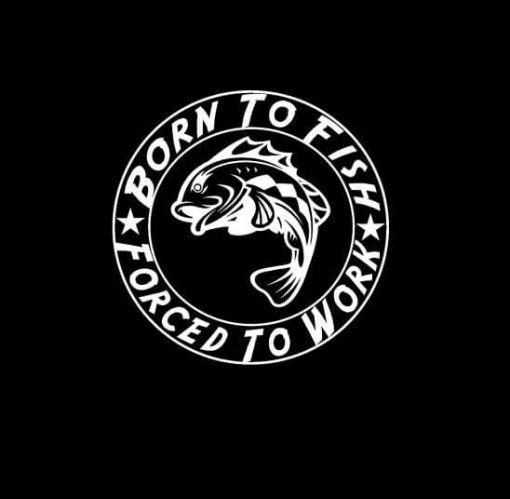 Born to Fish Forced To work Round Vinyl Decal Sticker