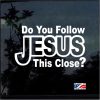 do you follow Jesus this close window decal sticker