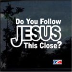 Do You Follow Jesus This Close Christian Decal Stickers