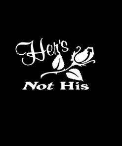 Hers Not His Rose Vinyl Decal Sticker